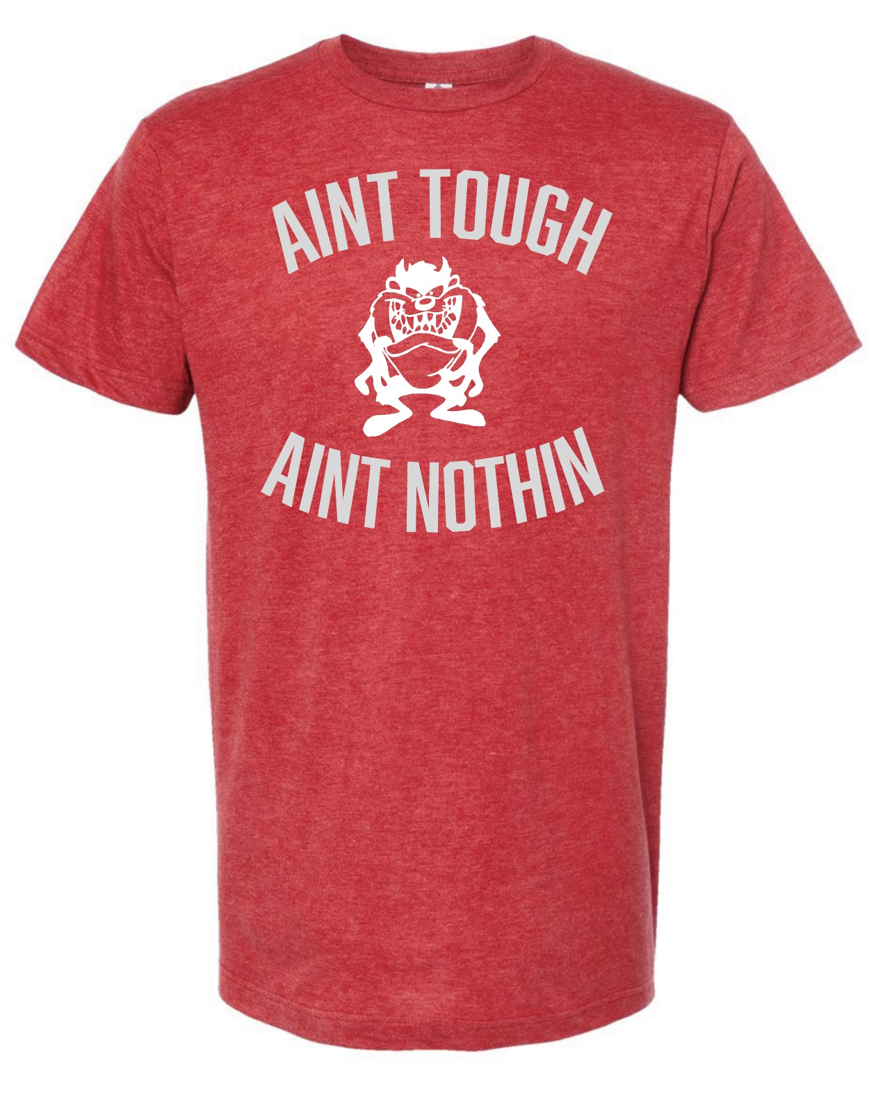 Ain’t Tough Ain’t Nothin’ Unisex T-Shirt YOUTH & ADULT